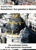 Reiseführer: Gut gebettet in Madrid. Die schönsten Hotels in der spanischen Hauptstadt. (eBook, ePUB) Reiseführer: Gut gebettet in Madrid. Die schönsten Hotels in der spanischen Hauptstadt. (eBook, ePUB)