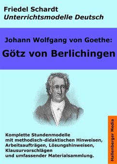 Johann Wolfgang von Goethe: Götz von Berlichingen. Unterrichtsmodell und Unterrichtsvorbereitungen. Unterrichtsmaterial und komplette Stundenmodelle für den Deutschunterricht. (eBook, ePUB) - Schardt, Friedel; Goethe, Johann Wolfgang von