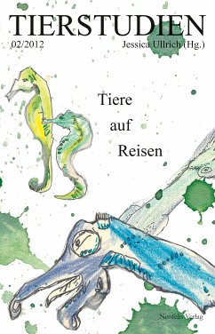 Tiere auf Reisen (eBook, ePUB) - Baker, Steve; Bee, Julia; Bolinski, Ina; Egert, Gerko; Höge, Helmut; Pusch, Anne Franciska; Rahn, Manuel; Rosen, Aiyana; Rothhaar, Bärbel; Schlosser, Julia; Steinbrecher, Aline; Tautz, Jürgen; Wirth, Sven