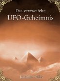 Das verzweifelte UFO-Geheimnis. UFOs, Stargates, Zeitreisen, Verschwörung und Außerirdische. Eine wissenschaftliche Betrachtung. (eBook, ePUB)