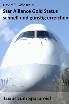 Star Alliance Gold Status schnell und günstig erreichen. Luxus zum Sparpreis (eBook, ePUB) - Goldstein, David S.