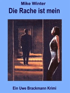 Die Rache ist mein. Mike Winter Kriminalserie, Band 3. Spannender Kriminalroman über Verbrechen, Mord, Intrigen und Verrat. (eBook, ePUB) - Brackmann, Uwe