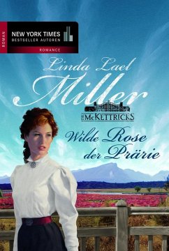 Wilde Rose der Prärie / McKettrick Bd.4 (eBook, ePUB) - Miller, Linda Lael