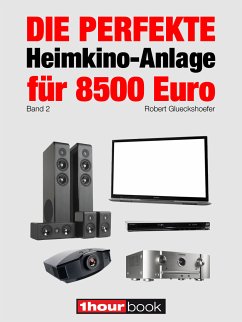 Die perfekte Heimkino-Anlage für 8500 Euro (Band 2) (eBook, ePUB) - Glueckshoefer, Robert