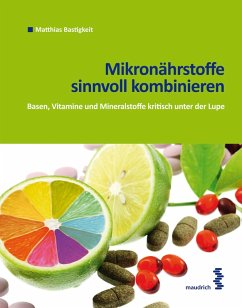 Mikronährstoffe sinnvoll kombinieren (eBook, PDF) - Bastigkeit, Matthias