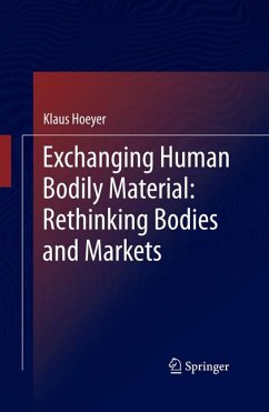 Exchanging Human Bodily Material: Rethinking Bodies and Markets (eBook, PDF) - Hoeyer, Klaus