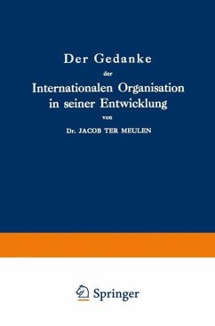 Der Gedanke der Internationalen Organisation in seiner Entwicklung - Ter Meulen, Jacob