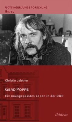 Gerd Poppe - Ein unangepasstes Leben in der DDR - Leistner, Christin