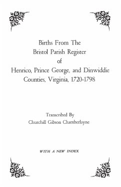 Births from the Bristol Parish Register of Henrico, Prince George, and Dinwiddie Counties, Virginia, 1720-1798 - Chamberlayne, Churchill Gibson