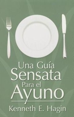 Una Guía Sensata Para El Ayuno - Hagin, Kenneth E