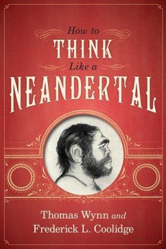 How to Think Like a Neandertal - Wynn, Thomas; Coolidge, Frederick L.