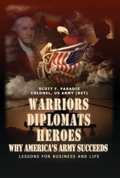 Warriors, Diplomats, Heroes, Why America's Army Succeeds - Lessons for Business and Life - Paradis, Scott F.