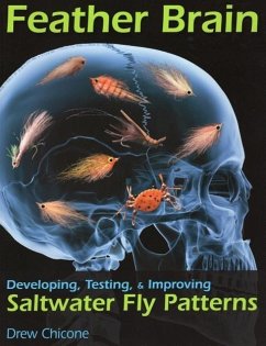 Feather Brain: Developing, Testing, and Improving Saltwater Fly Patterns - Chicone, Drew