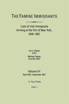 Famine Immigrants. Lists of Irish Immigrants Arriving at the Port of New York, 1846-1851. Volume VII, April 1851-December 1851. in Two Parts, Part 1