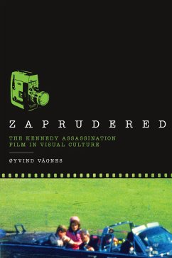 Zaprudered: The Kennedy Assassination Film in Visual Culture - Vågnes, Øyvind