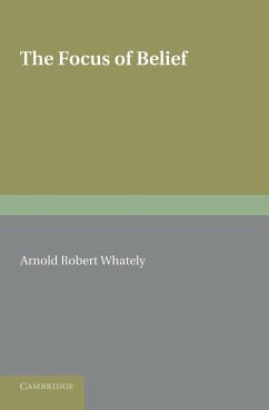 The Focus of Belief - Whately, Arnold Robert