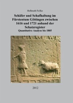 Schäfer und Schafhaltung im Fürstentum Göttingen zwischen 1616 und 1721 anhand der Schatzregister - Feilke, Hellmuth