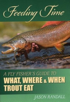 Feeding Time: A Fly Fisher's Guide to What, Where, and When Trout Eat - Randall, Jason