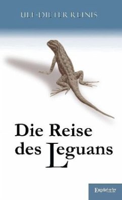 Die Reise des Leguans - Reinis, Ulf-Dieter