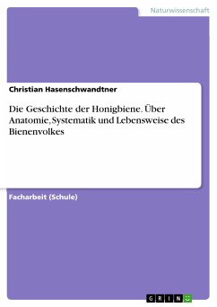 Die Geschichte der Honigbiene. Über Anatomie, Systematik und Lebensweise des Bienenvolkes (eBook, PDF) - Hasenschwandtner, Christian