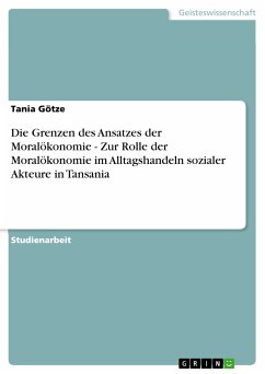 Die Grenzen des Ansatzes der Moralökonomie - Zur Rolle der Moralökonomie im Alltagshandeln sozialer Akteure in Tansania (eBook, PDF)