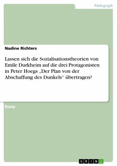 Lassen sich die Sozialisationstheorien von Emile Durkheim auf die drei Protagonisten Peter, Katharina und August in Peter Hoegs Roman 