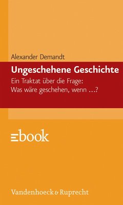 Ungeschehene Geschichte (eBook, PDF) - Demandt, Alexander