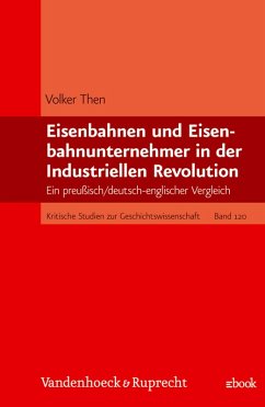 Eisenbahnen und Eisenbahnunternehmer in der Industriellen Revolution (eBook, PDF) - Then, Volker