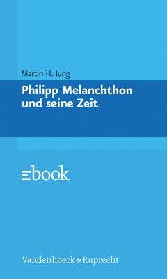 Philipp Melanchthon und seine Zeit (eBook, PDF) - Jung, Martin H.