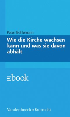 Wie die Kirche wachsen kann und was sie davon abhält (eBook, PDF) - Böhlemann, Peter