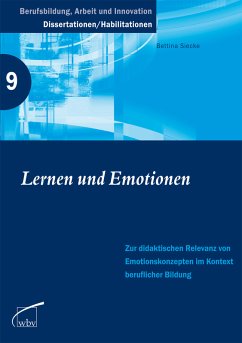 Lernen und Emotionen: Zur didaktischen Relevanz von Emotionskonzepten im Kontext beruflicher Bildung (Berufsbildung, Arbeit und Innovation - Dissertationen und Habilitationen)