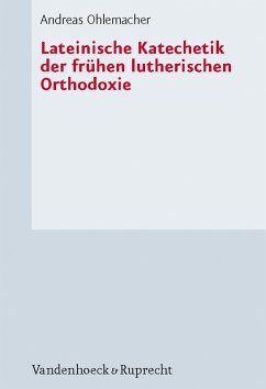 Lateinische Katechetik der frühen lutherischen Orthodoxie (eBook, PDF) - Ohlemacher, Andreas
