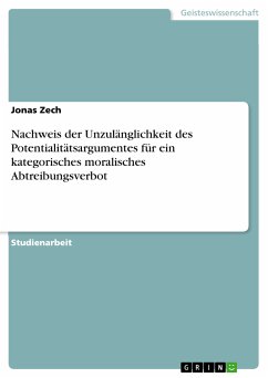Nachweis der Unzulänglichkeit des Potentialitätsargumentes für ein kategorisches moralisches Abtreibungsverbot (eBook, PDF) - Zech, Jonas