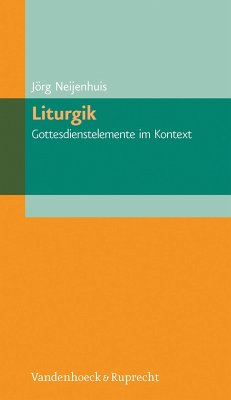 Liturgik - Gottesdienstelemente im Kontext (eBook, PDF) - Neijenhuis, Jörg