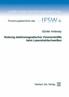 Nutzung elektromagnetischer Volumenkräfte beim Laserstrahlschweißen (eBook, PDF) - Ambrosy, Günter
