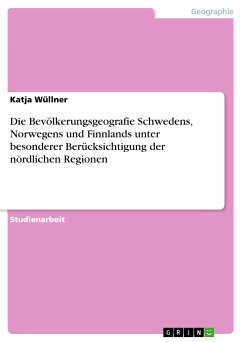 Die Bevölkerungsgeografie Schwedens, Norwegens und Finnlands unter besonderer Berücksichtigung der nördlichen Regionen (eBook, PDF)