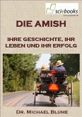 Die Amish - Ihre Geschichte, ihr Leben und ihr Erfolg (eBook, ePUB)