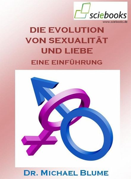 Die Evolution von Sexualität und Liebe (eBook, ePUB) Die Evolution von Sexualität und Liebe (eBook, ePUB)