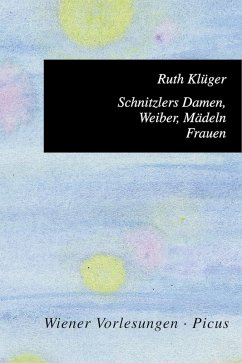 Schnitzlers Damen, Weiber, Mädeln, Frauen (eBook, ePUB) - Klüger, Ruth