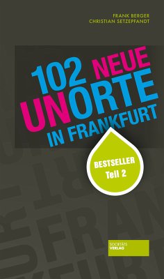 102 neue Unorte in Frankfurt (eBook, ePUB) - Setzepfandt, Christian; Berger, Frank