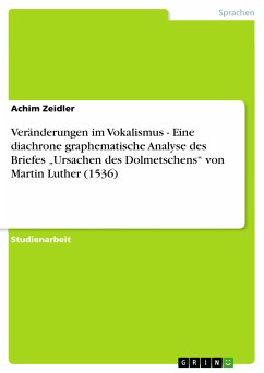 Veränderungen im Vokalismus - Eine diachrone graphematische Analyse des Briefes „Ursachen des Dolmetschens“ von Martin Luther (1536) (eBook, PDF) - Zeidler, Achim