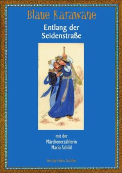 Blaue Karawane / Entlang der Seidenstraße mit der Märchenerzählerin Maria Schild (eBook, ePUB) - Schild, Maria