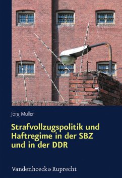 Strafvollzugspolitik und Haftregime in der SBZ und in der DDR (eBook, PDF) - Müller, Jörg