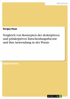 Vergleich von Konzepten der deskriptiven und präskriptiven Entscheidungstheorie und ihre Anwendung in der Praxis (eBook, PDF) - Haas, Sergej