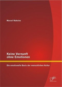 Keine Vernunft ohne Emotionen: Die emotionelle Basis der menschlichen Kultur (eBook, PDF) - Nakoinz, Marcel