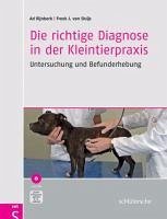 Die richtige Diagnose in der Kleintierpraxis (eBook, PDF) - Rijnberk, Ad; Sluijs, Freek J. van
