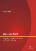 Die private Front: Fotografien deutscher Soldaten aus dem Zweiten Weltkrieg (eBook, PDF)