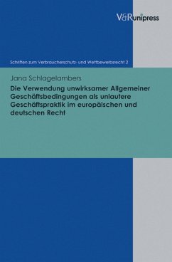 Die Verwendung unwirksamer Allgemeiner Geschäftsbedingungen als unlautere Geschäftspraktik im europäischen und deutschen Recht (eBook, PDF) - Schlagelambers, Jana