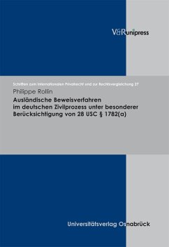 Ausländische Beweisverfahren im deutschen Zivilprozess unter besonderer Berücksichtigung von 28 USC § 1782(a) (eBook, PDF) - Rollin, Philippe