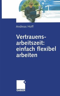 Vertrauensarbeitszeit: einfach flexibel arbeiten - Hoff, Andreas